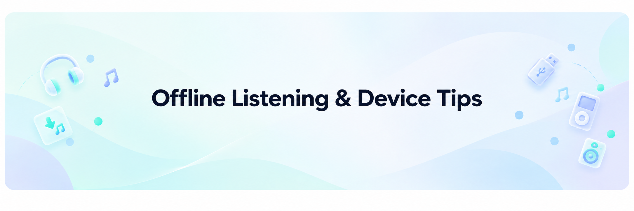 Offline Listening & Device Tips